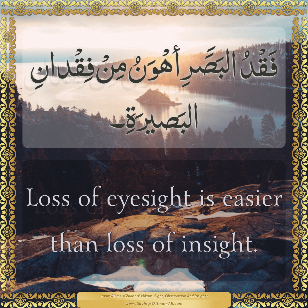 Loss of eyesight is easier than loss of insight.